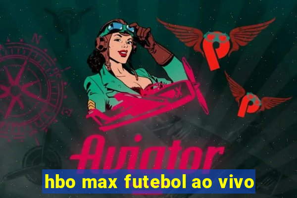 hbo max futebol ao vivo